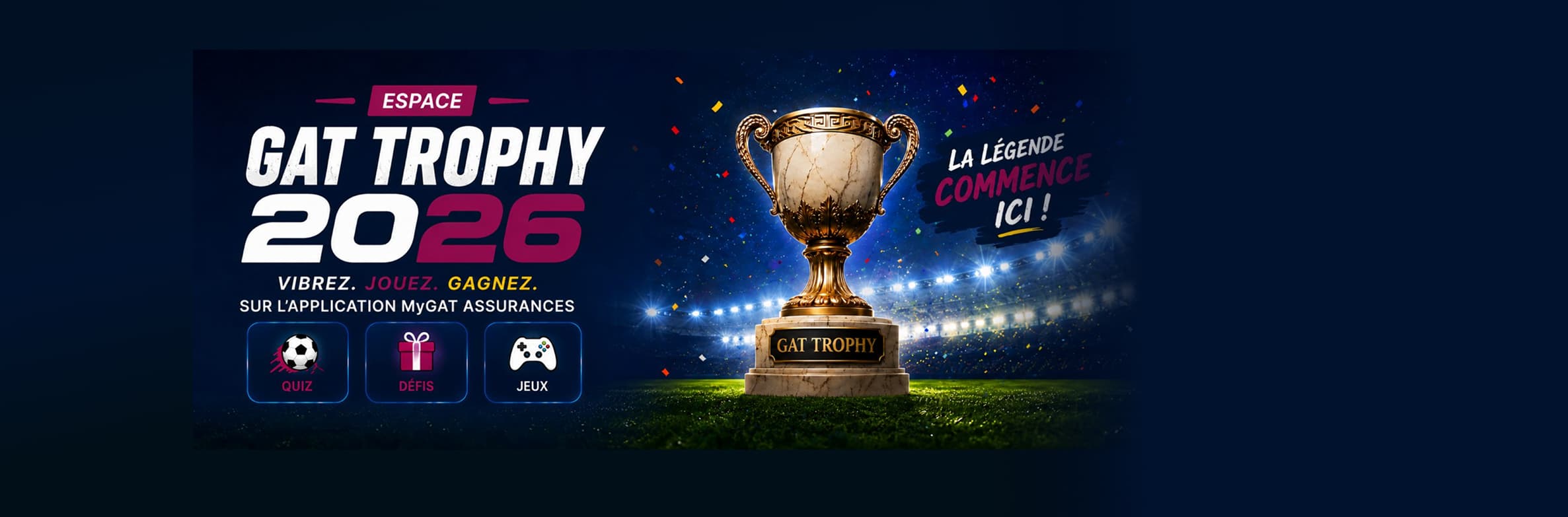 Espace GAT Trophy 2026 — Vibrez. Jouez. Gagnez. Sur l’application MyGAT ASSURANCES : quiz, défis, jeux. La légende commence ici !